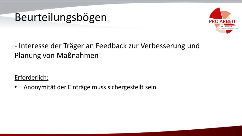 Beurteilungsbögen - Interesse der Träger an Feedback zur Verbesserung und Planung von Maßnahmen. Erforderlich: