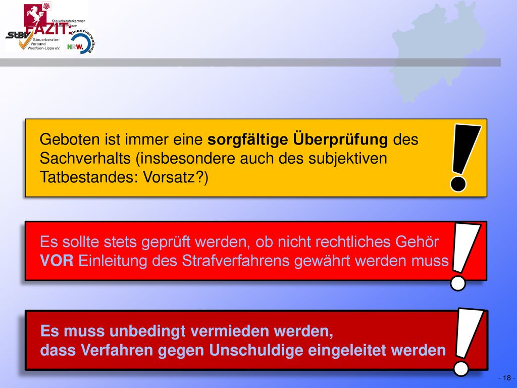 FAZIT: Geboten ist immer eine sorgfältige Überprüfung des Sachverhalts (insbesondere auch des subjektiven Tatbestandes: Vorsatz )