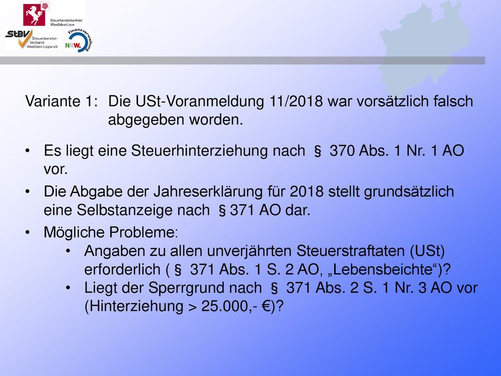Variante 1:. Die USt-Voranmeldung 11/2018 war vorsätzlich falsch