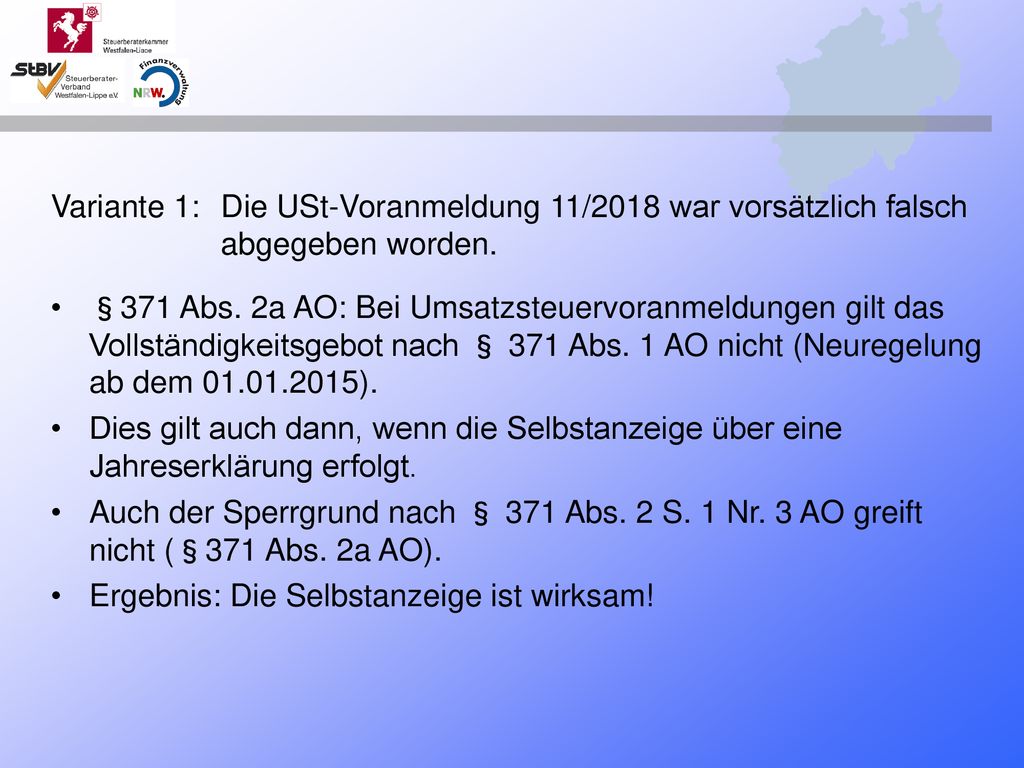 Variante 1:. Die USt-Voranmeldung 11/2018 war vorsätzlich falsch