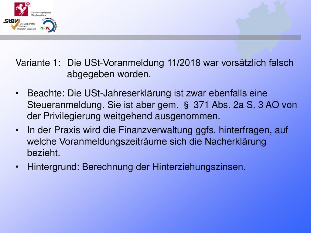 Variante 1:. Die USt-Voranmeldung 11/2018 war vorsätzlich falsch