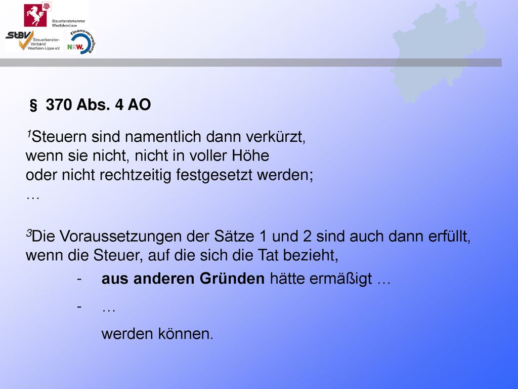 § 370 Abs. 4 AO 1Steuern sind namentlich dann verkürzt, wenn sie nicht, nicht in voller Höhe oder nicht rechtzeitig festgesetzt werden; …