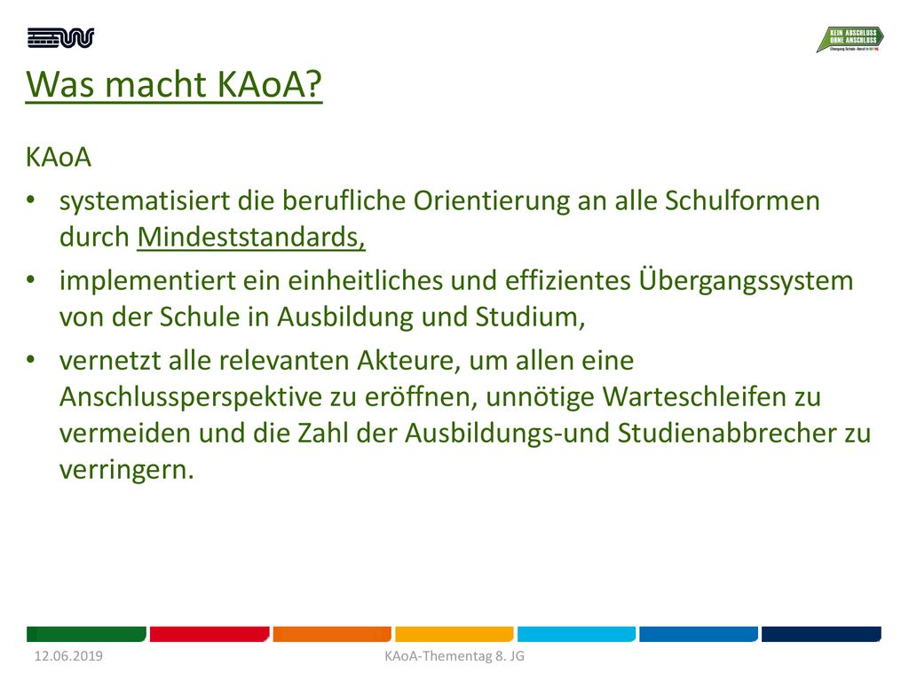 Was macht KAoA KAoA. systematisiert die berufliche Orientierung an alle Schulformen durch Mindeststandards,