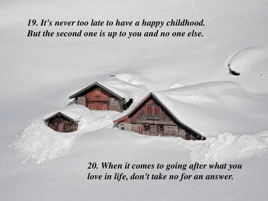 19. It s never too late to have a happy childhood