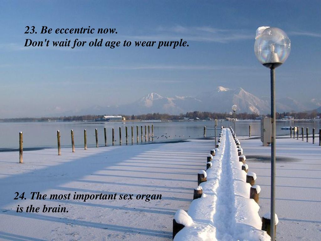 23. Be eccentric now. Don t wait for old age to wear purple.