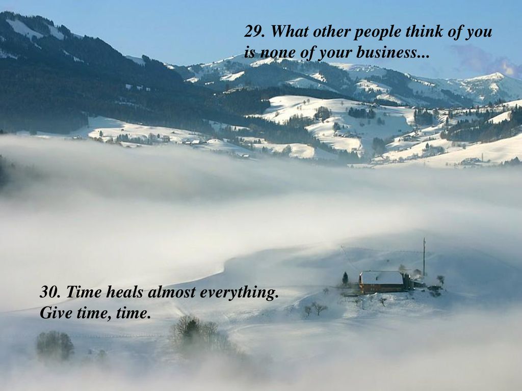 29. What other people think of you is none of your business...