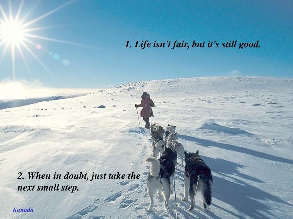 1. Life isn t fair, but it s still good.