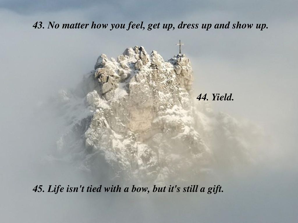 43. No matter how you feel, get up, dress up and show up.