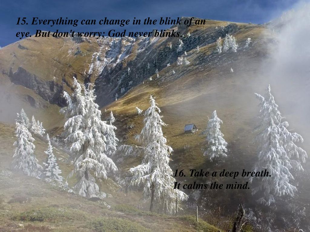 15. Everything can change in the blink of an eye