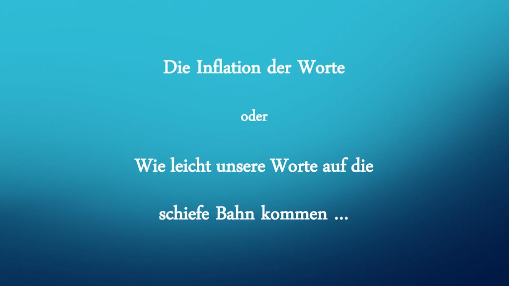 Die Inflation der Worte Wie leicht unsere Worte auf die