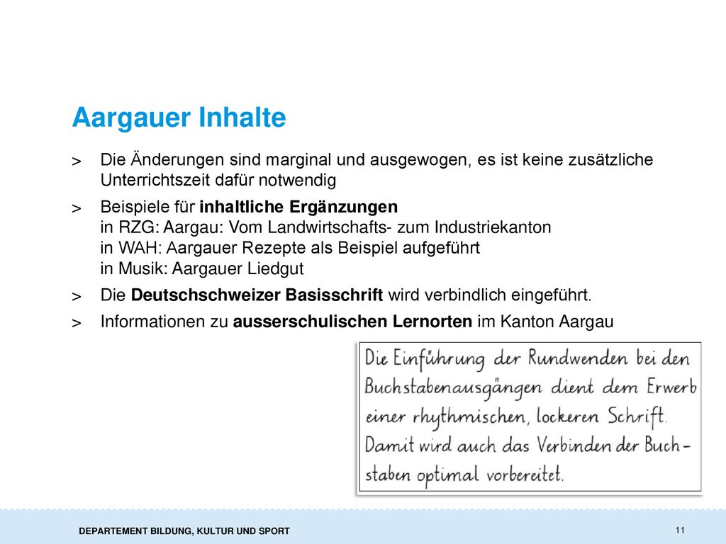 Aargauer Inhalte Die Änderungen sind marginal und ausgewogen, es ist keine zusätzliche Unterrichtszeit dafür notwendig.