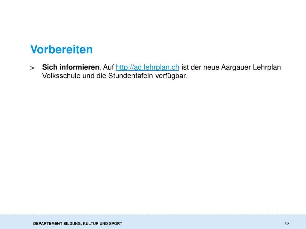 Vorbereiten Sich informieren. Auf   ist der neue Aargauer Lehrplan Volksschule und die Stundentafeln verfügbar.