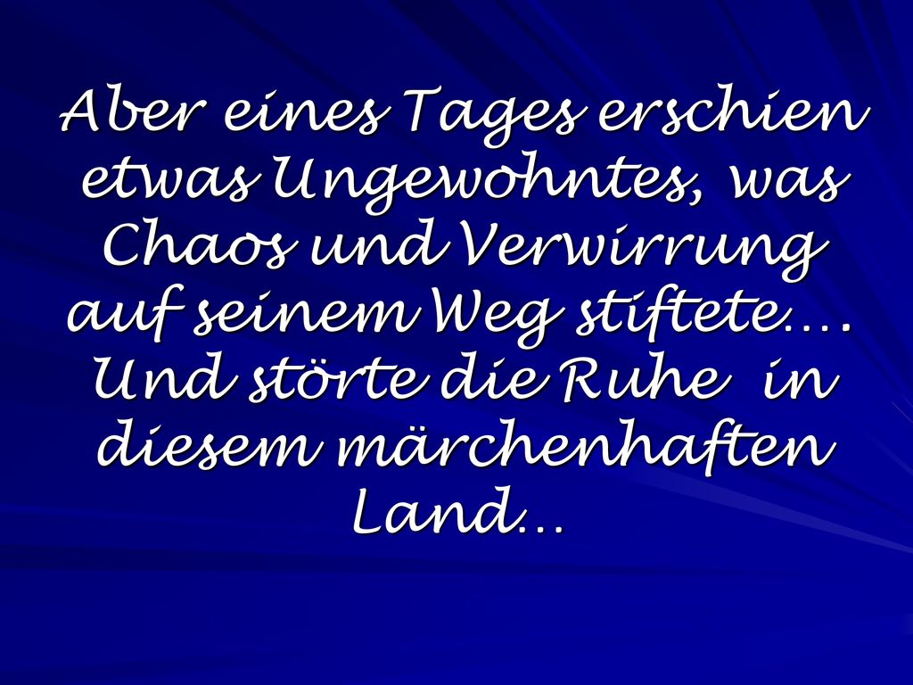 Aber eines Tages erschien etwas Ungewohntes, was Chaos und Verwirrung auf seinem Weg stiftete….