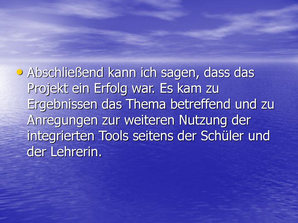Abschließend kann ich sagen, dass das Projekt ein Erfolg war