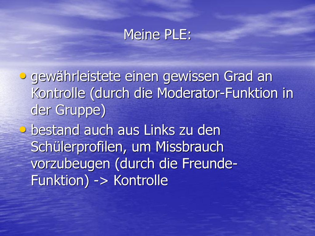 Meine PLE: gewährleistete einen gewissen Grad an Kontrolle (durch die Moderator-Funktion in der Gruppe)