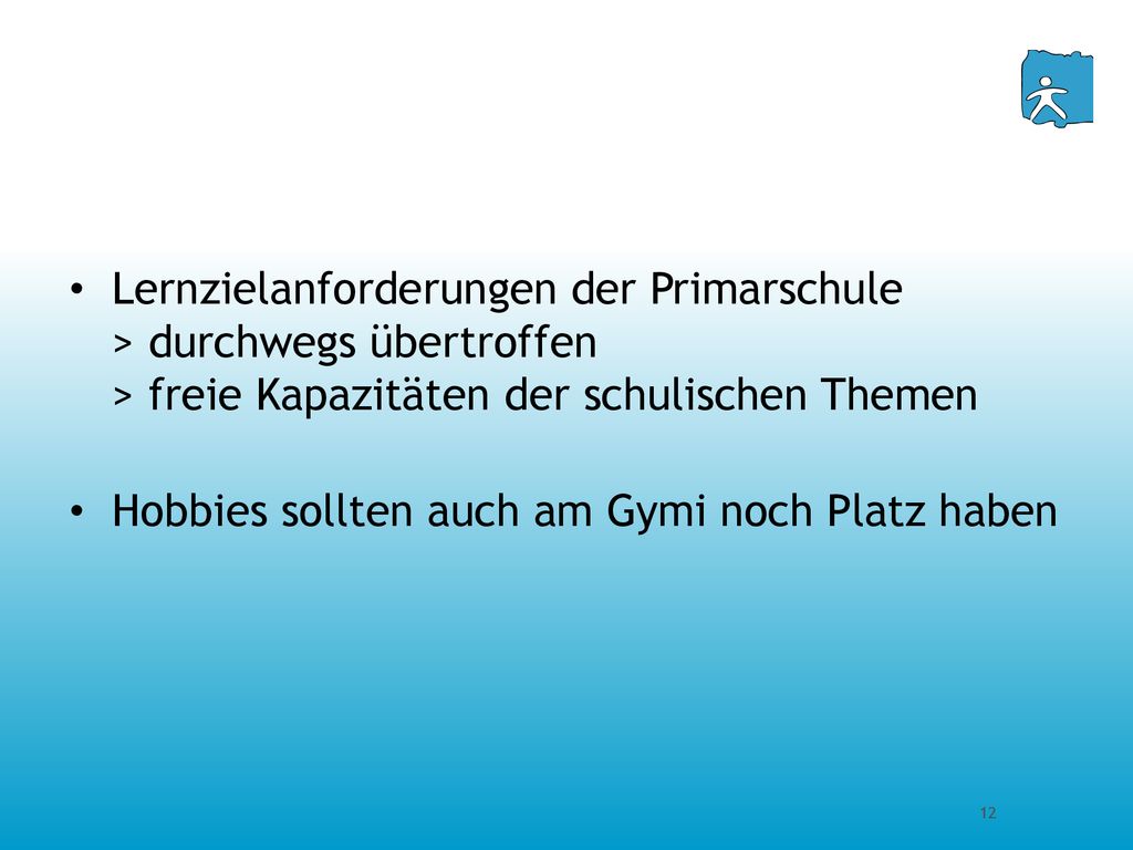 Lernzielanforderungen der Primarschule > durchwegs übertroffen > freie Kapazitäten der schulischen Themen