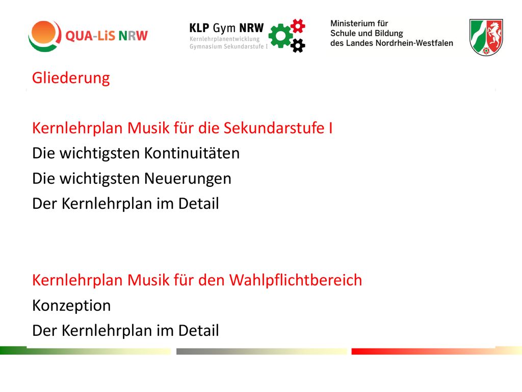 Gliederung Kernlehrplan Musik für die Sekundarstufe I Die wichtigsten Kontinuitäten Die wichtigsten Neuerungen Der Kernlehrplan im Detail Kernlehrplan Musik für den Wahlpflichtbereich Konzeption
