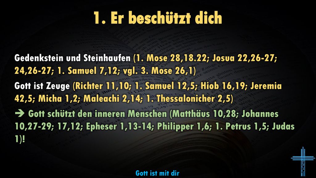 1. Er beschützt dich Gedenkstein und Steinhaufen (1. Mose 28,18.22; Josua 22,26-27; 24,26-27; 1. Samuel 7,12; vgl. 3. Mose 26,1)