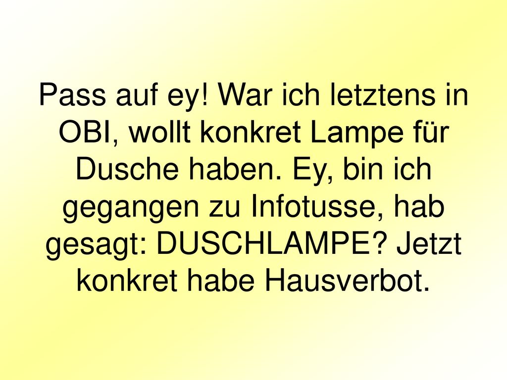 Pass auf ey. War ich letztens in OBI, wollt konkret Lampe für Dusche haben.