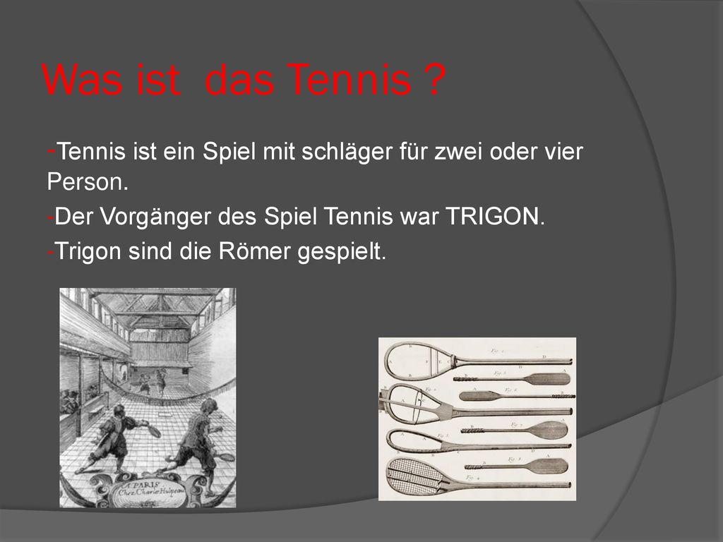 Was ist das Tennis -Tennis ist ein Spiel mit schläger für zwei oder vier Person. -Der Vorgänger des Spiel Tennis war TRIGON.