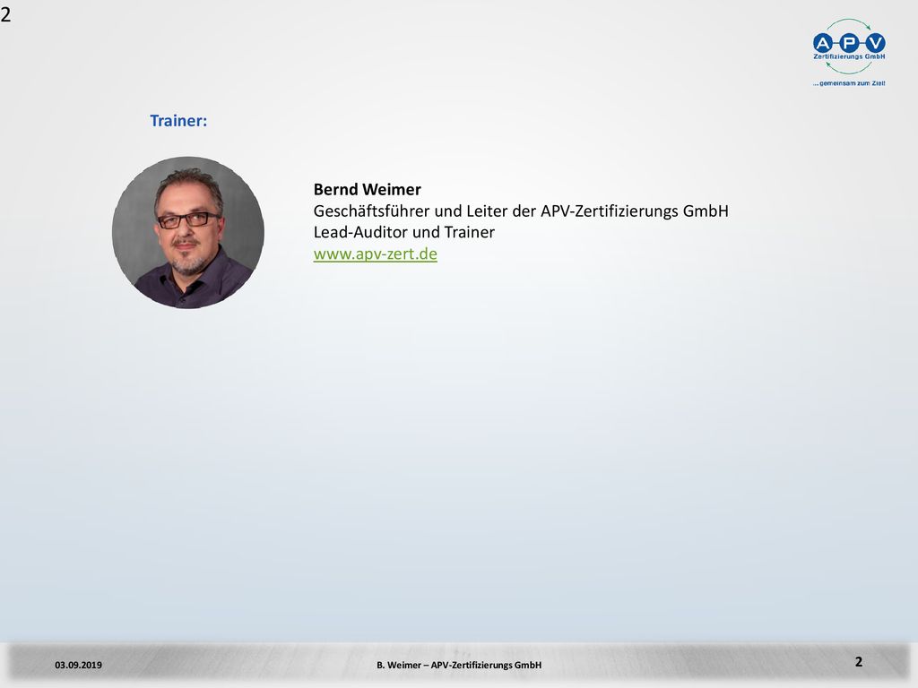 Trainer: Bernd Weimer. Geschäftsführer und Leiter der APV-Zertifizierungs GmbH. Lead-Auditor und Trainer.