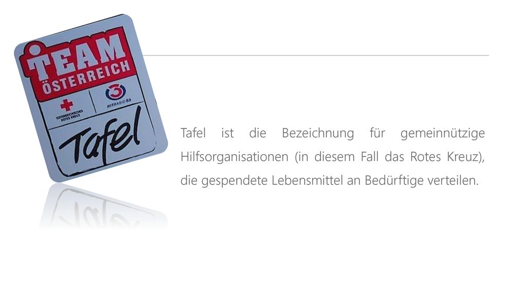Tafel ist die Bezeichnung für gemeinnützige Hilfsorganisationen (in diesem Fall das Rotes Kreuz), die gespendete Lebensmittel an Bedürftige verteilen.