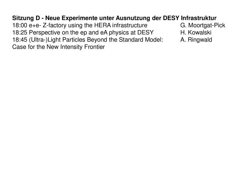 Sitzung D - Neue Experimente unter Ausnutzung der DESY Infrastruktur