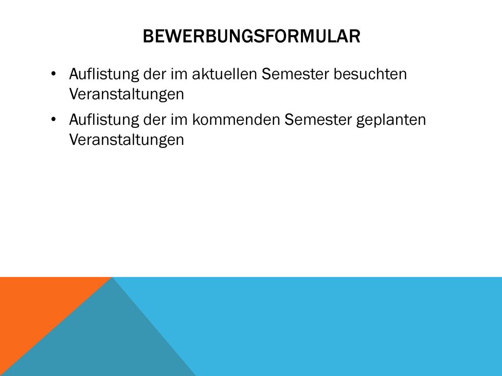 BEWERBUNGSFORMULAR Auflistung der im aktuellen Semester besuchten Veranstaltungen.