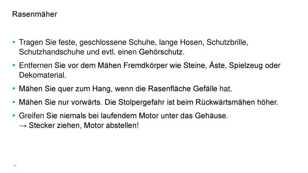 Rasenmäher Tragen Sie feste, geschlossene Schuhe, lange Hosen, Schutzbrille, Schutzhandschuhe und evtl. einen Gehörschutz.