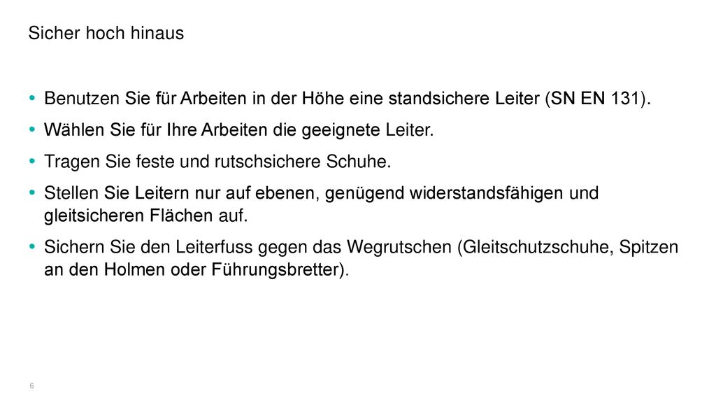 Sicher hoch hinaus Benutzen Sie für Arbeiten in der Höhe eine standsichere Leiter (SN EN 131). Wählen Sie für Ihre Arbeiten die geeignete Leiter.