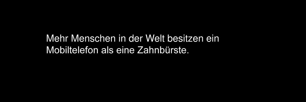 Mehr Menschen in der Welt besitzen ein Mobiltelefon als eine Zahnbürste.