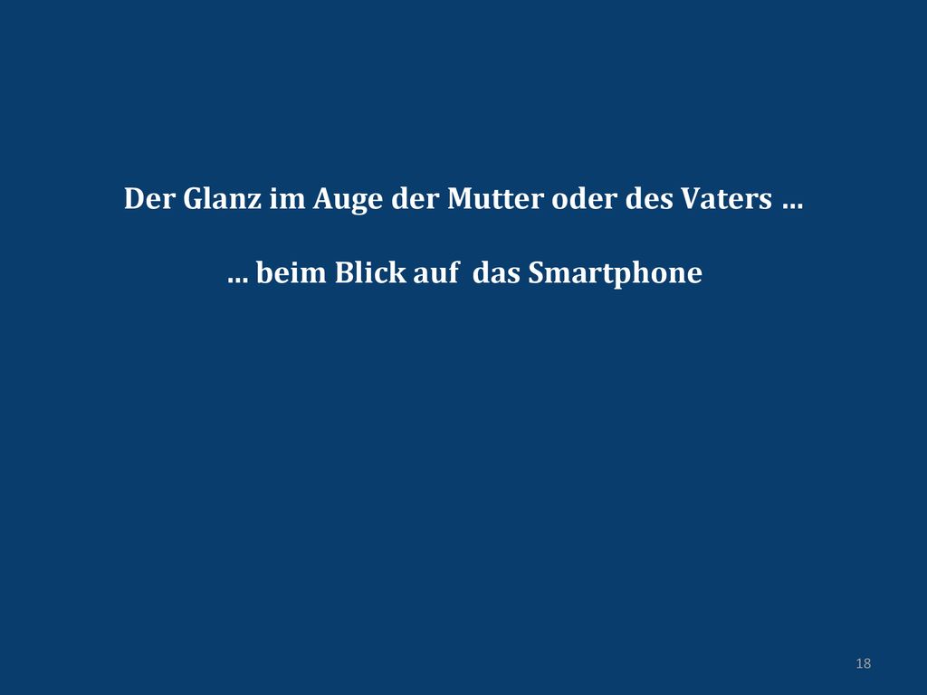 Der Glanz im Auge der Mutter oder des Vaters … … beim Blick auf das Smartphone