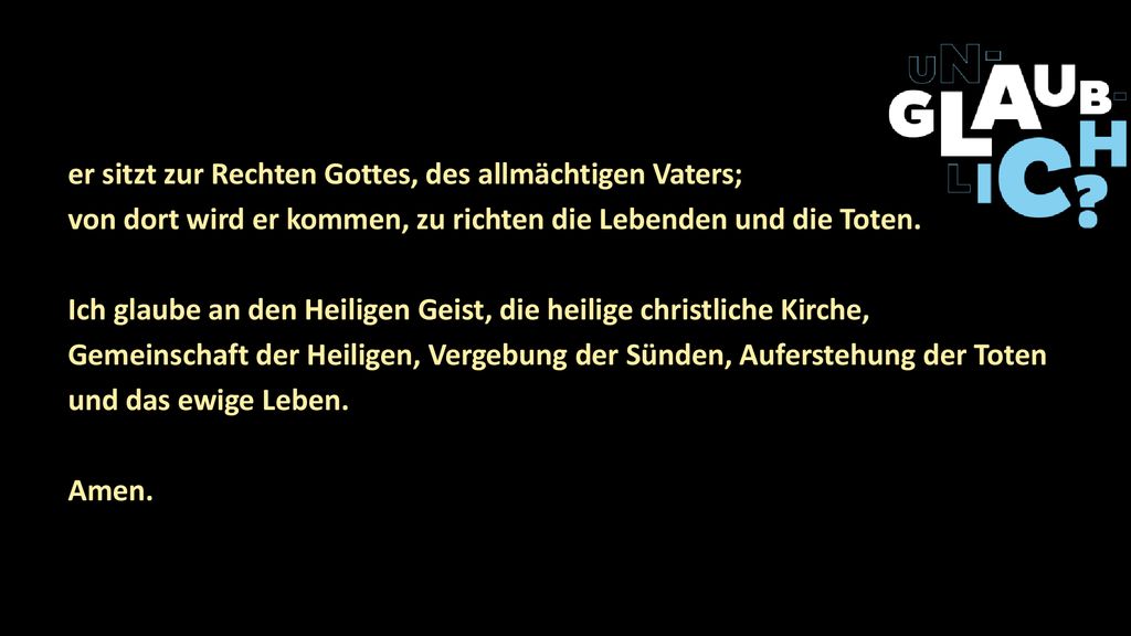 er sitzt zur Rechten Gottes, des allmächtigen Vaters; von dort wird er kommen, zu richten die Lebenden und die Toten.