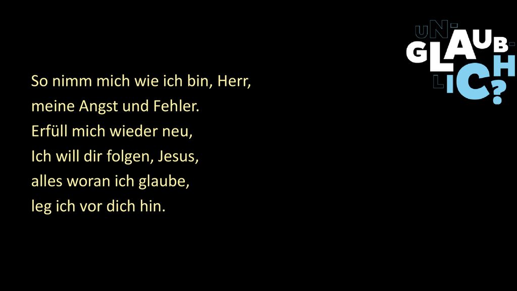 So nimm mich wie ich bin, Herr, meine Angst und Fehler