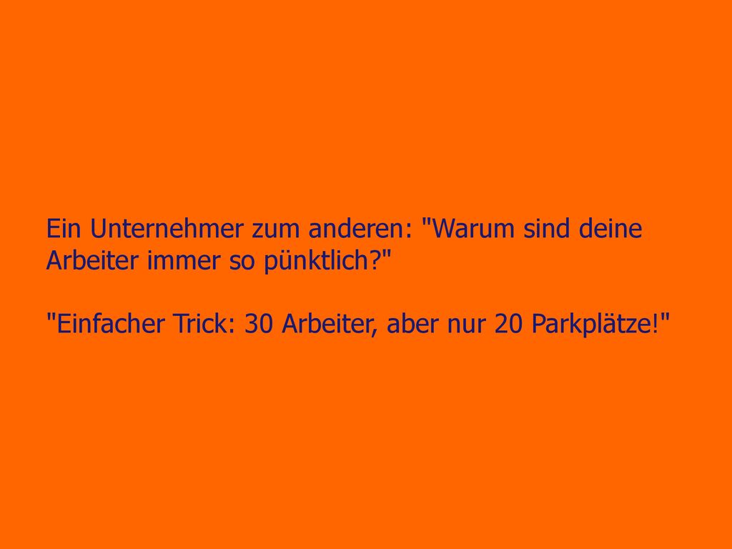 Ein Unternehmer zum anderen: Warum sind deine Arbeiter immer so pünktlich