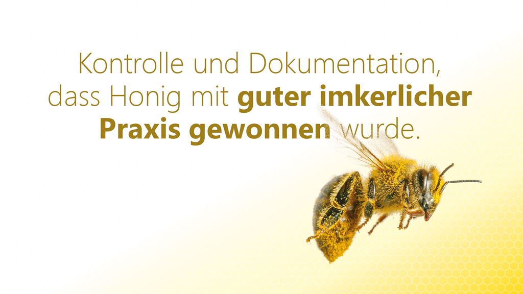Kontrolle und Dokumentation, dass Honig mit guter imkerlicher Praxis gewonnen wurde.