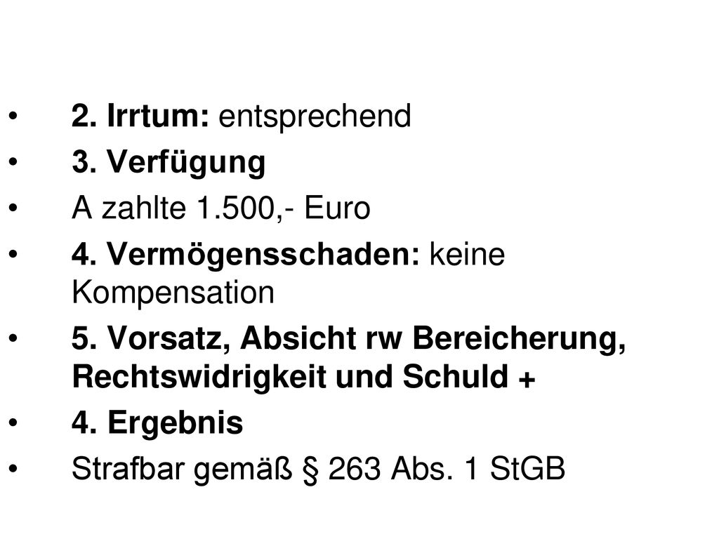 2. Irrtum: entsprechend 3. Verfügung. A zahlte 1.500,- Euro. 4. Vermögensschaden: keine Kompensation.