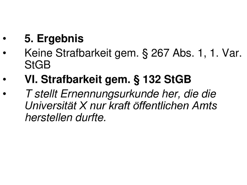 5. Ergebnis Keine Strafbarkeit gem. § 267 Abs. 1, 1. Var. StGB. VI. Strafbarkeit gem. § 132 StGB.