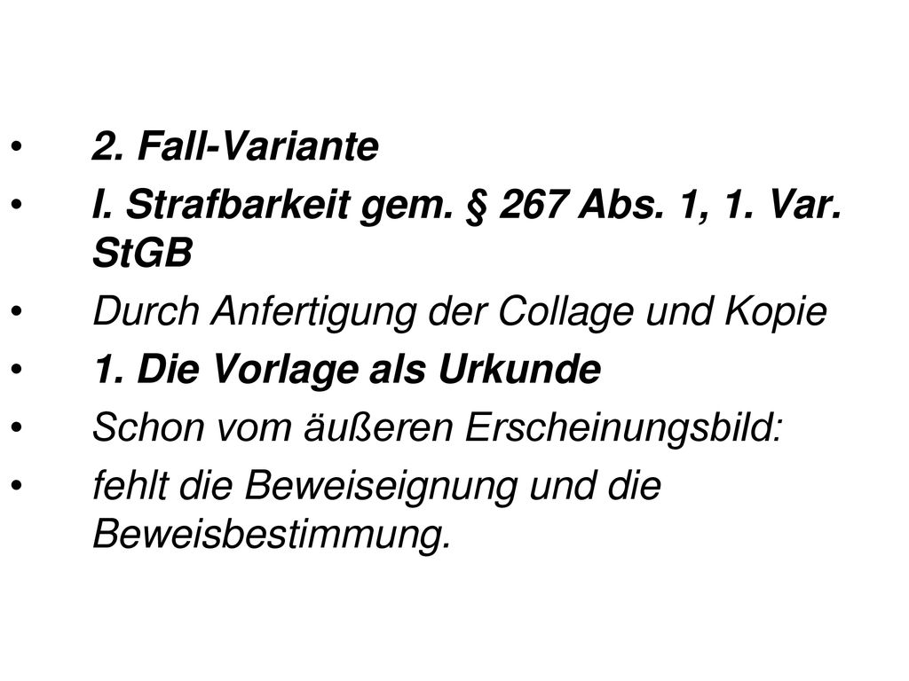 2. Fall-Variante I. Strafbarkeit gem. § 267 Abs. 1, 1. Var. StGB. Durch Anfertigung der Collage und Kopie.