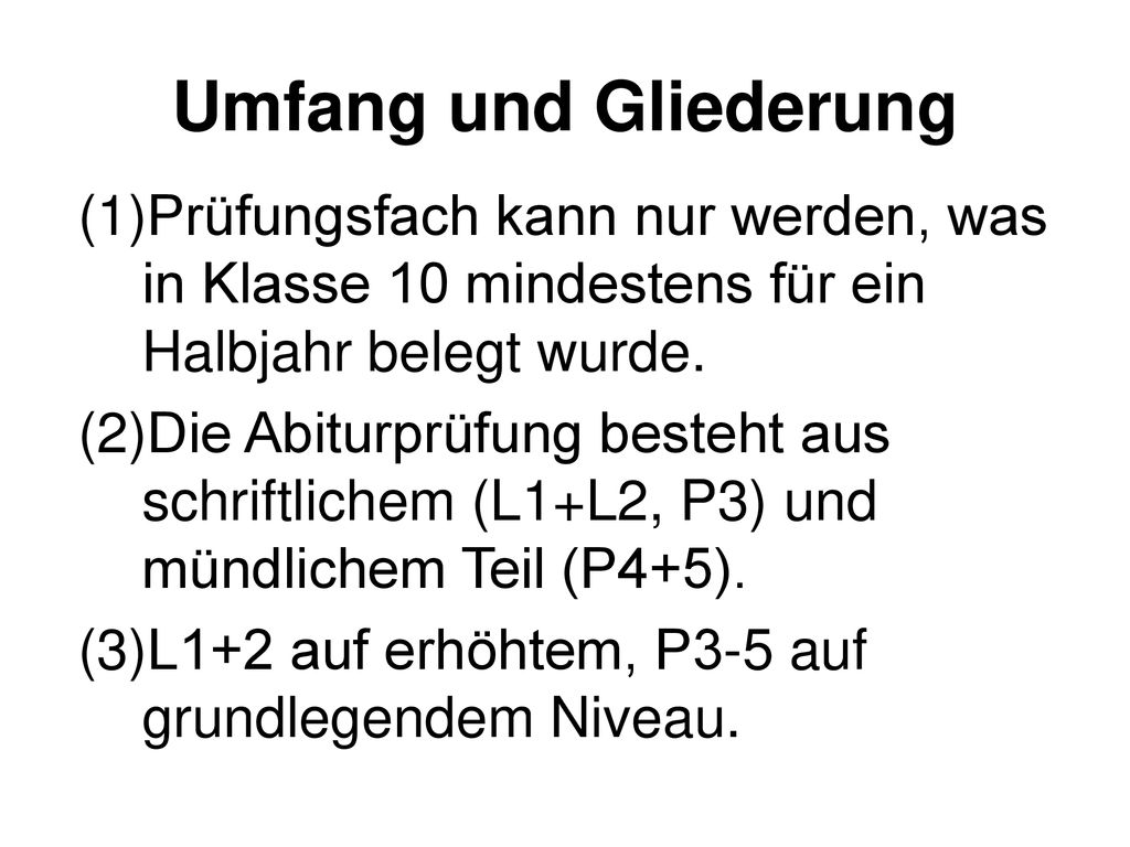 Umfang und Gliederung Prüfungsfach kann nur werden, was in Klasse 10 mindestens für ein Halbjahr belegt wurde.