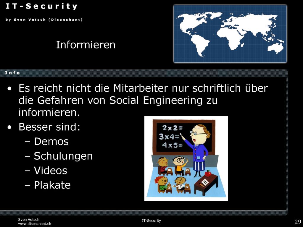 Informieren Es reicht nicht die Mitarbeiter nur schriftlich über die Gefahren von Social Engineering zu informieren.
