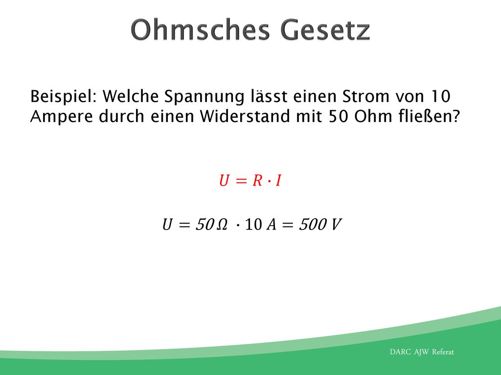 Ohmsches Gesetz Beispiel: Welche Spannung lässt einen Strom von 10 Ampere durch einen Widerstand mit 50 Ohm fließen.