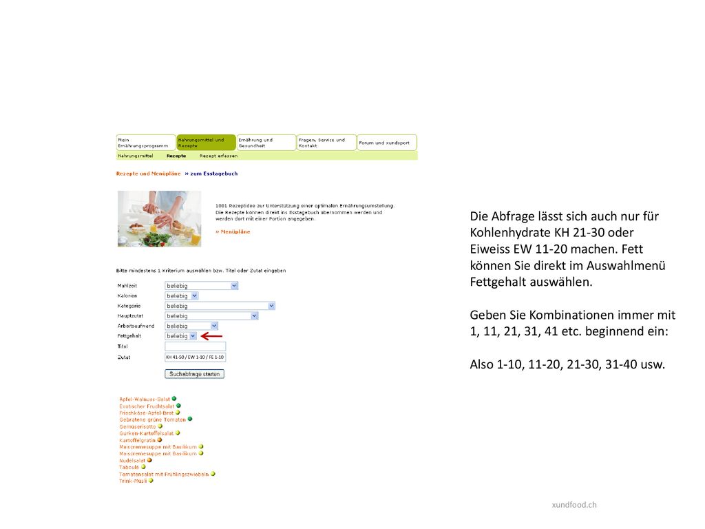 Die Abfrage lässt sich auch nur für Kohlenhydrate KH oder Eiweiss EW machen. Fett können Sie direkt im Auswahlmenü Fettgehalt auswählen.