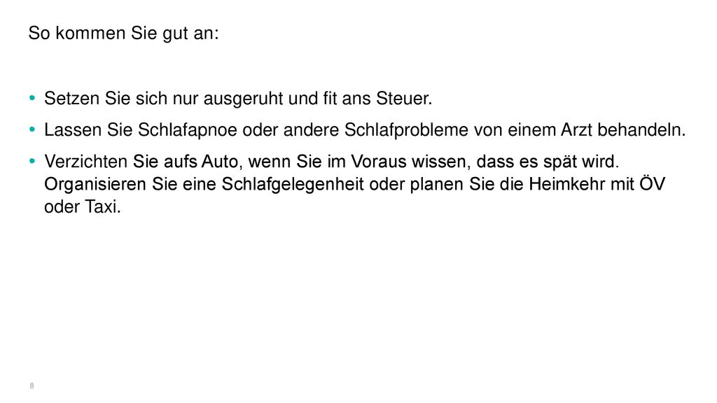 So kommen Sie gut an: Setzen Sie sich nur ausgeruht und fit ans Steuer. Lassen Sie Schlafapnoe oder andere Schlafprobleme von einem Arzt behandeln.