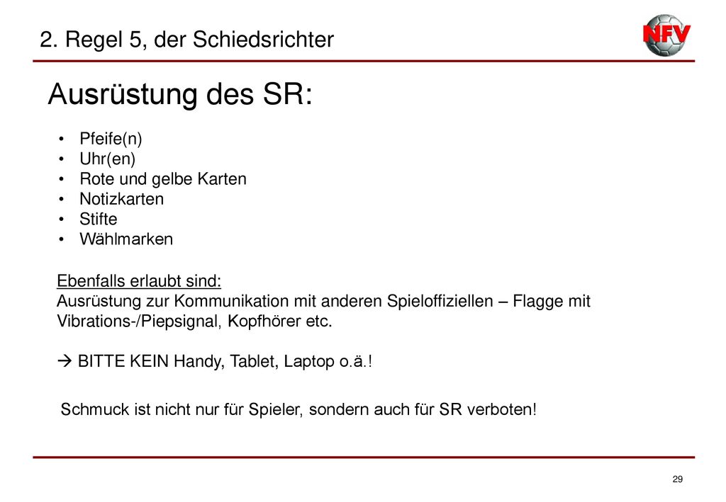 Ausrüstung des SR: 2. Regel 5, der Schiedsrichter Pfeife(n) Uhr(en)