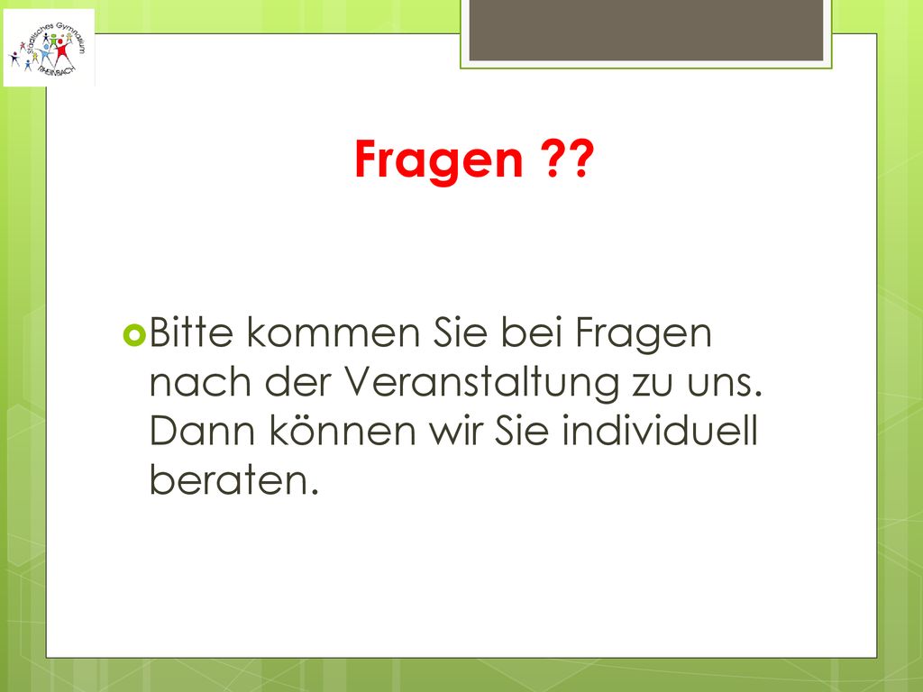 Fragen . Bitte kommen Sie bei Fragen nach der Veranstaltung zu uns.