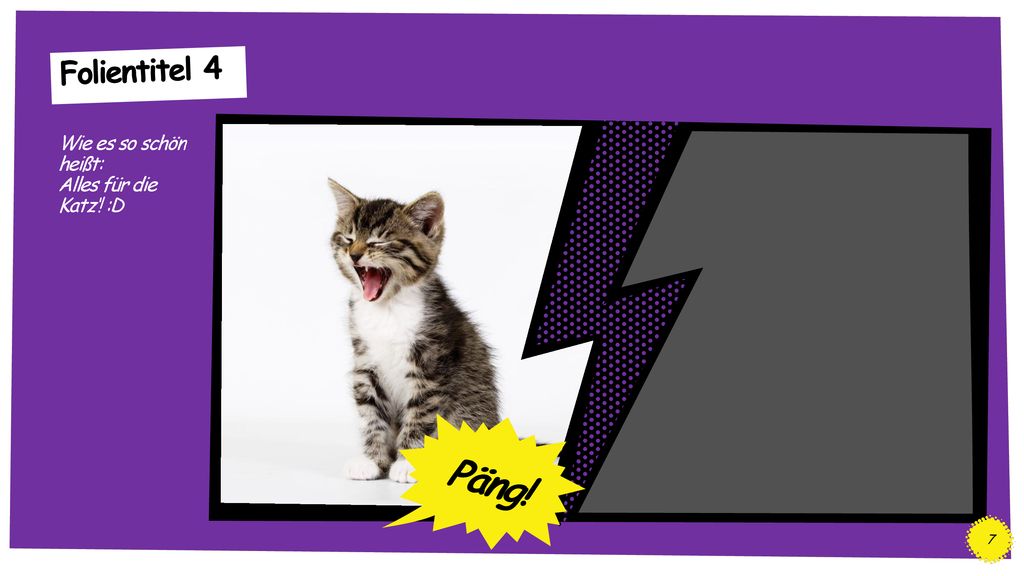 Folientitel 4 Wie es so schön heißt: Alles für die Katz‘! :D Päng!