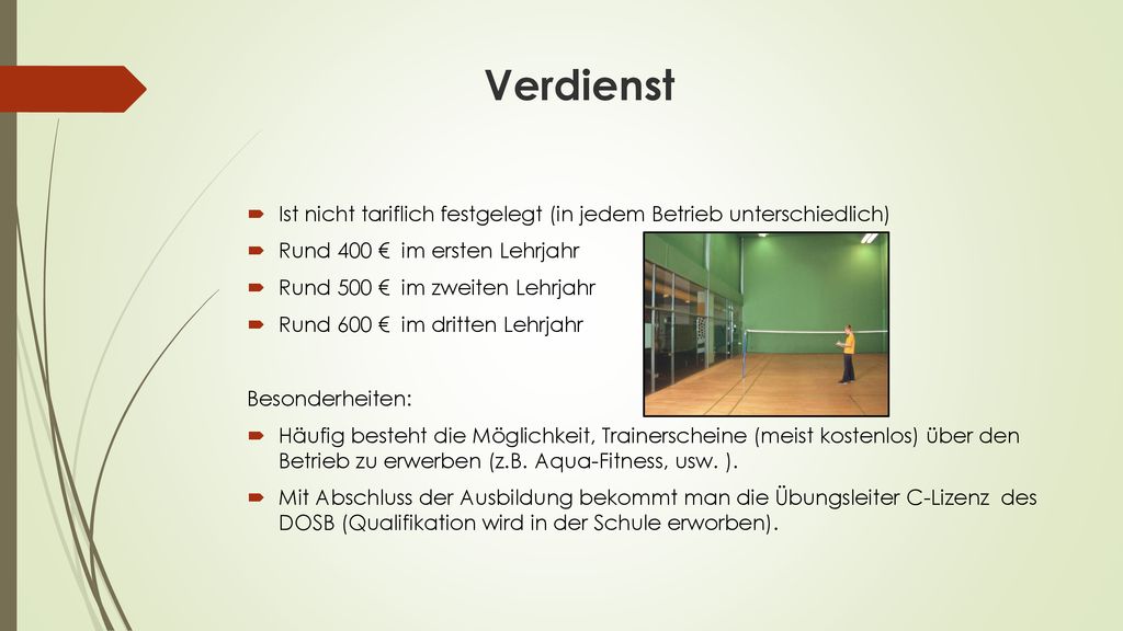 Verdienst Ist nicht tariflich festgelegt (in jedem Betrieb unterschiedlich) Rund 400 € im ersten Lehrjahr.