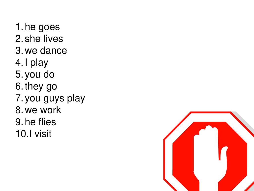 he goes she lives we dance I play you do they go you guys play we work he flies I visit