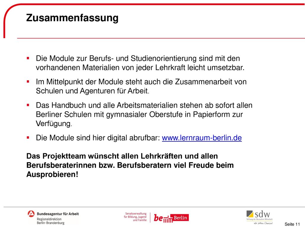 Zusammenfassung Die Module zur Berufs- und Studienorientierung sind mit den vorhandenen Materialien von jeder Lehrkraft leicht umsetzbar.